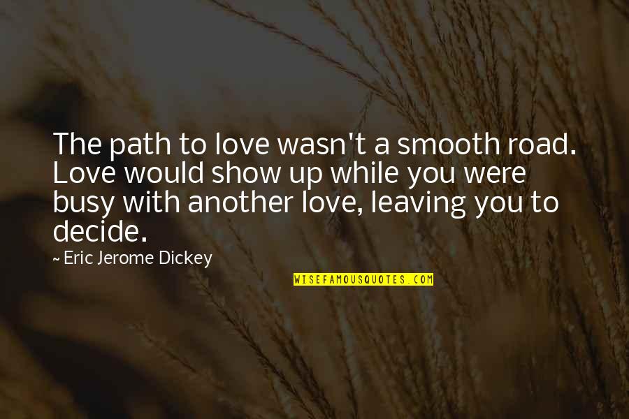 Decide Love Quotes By Eric Jerome Dickey: The path to love wasn't a smooth road.