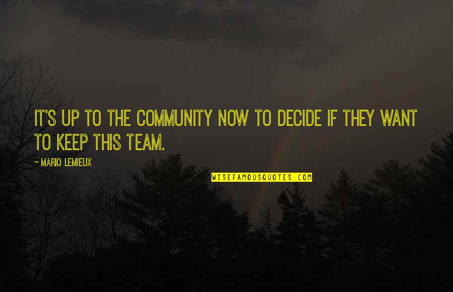 Decide Now Quotes By Mario Lemieux: It's up to the community now to decide