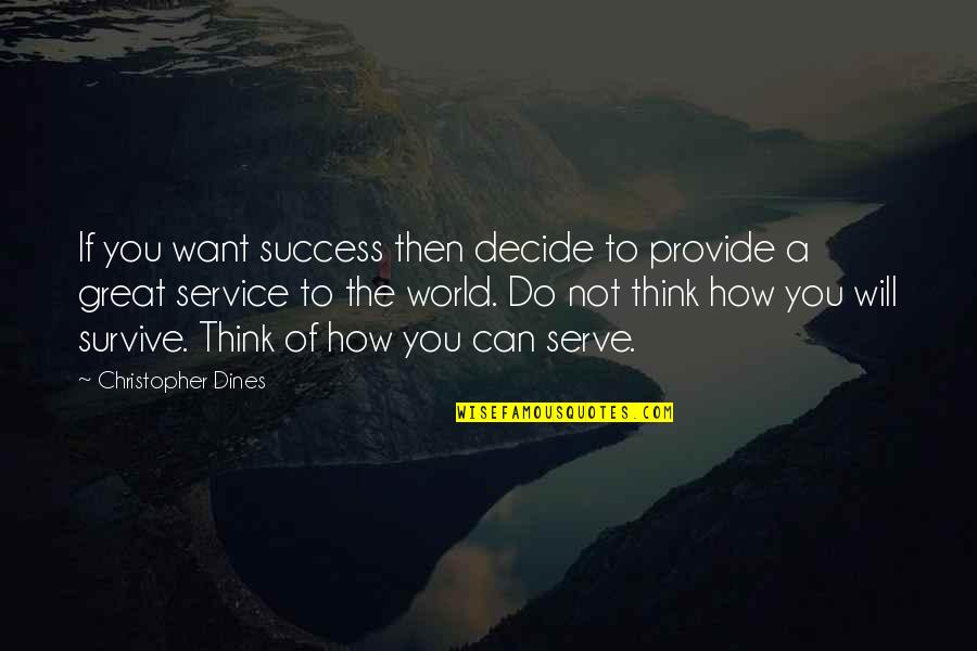 Decide Quotes And Quotes By Christopher Dines: If you want success then decide to provide