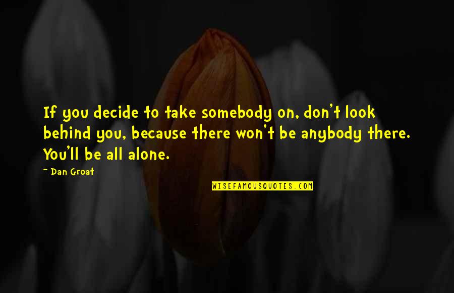 Decide Quotes And Quotes By Dan Groat: If you decide to take somebody on, don't
