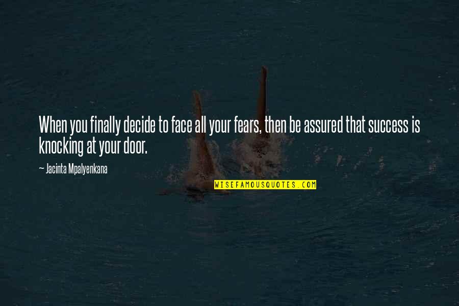 Decide Quotes And Quotes By Jacinta Mpalyenkana: When you finally decide to face all your