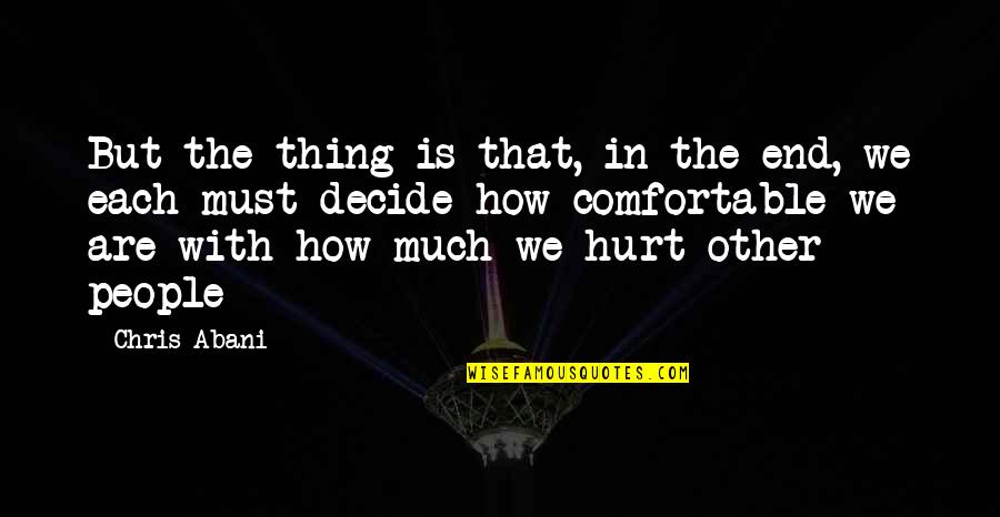 Decide Quotes By Chris Abani: But the thing is that, in the end, Decide Quotes By Chris Abani: But the thing is that, in the end,
