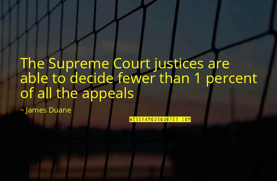Decide Quotes By James Duane: The Supreme Court justices are able to decide