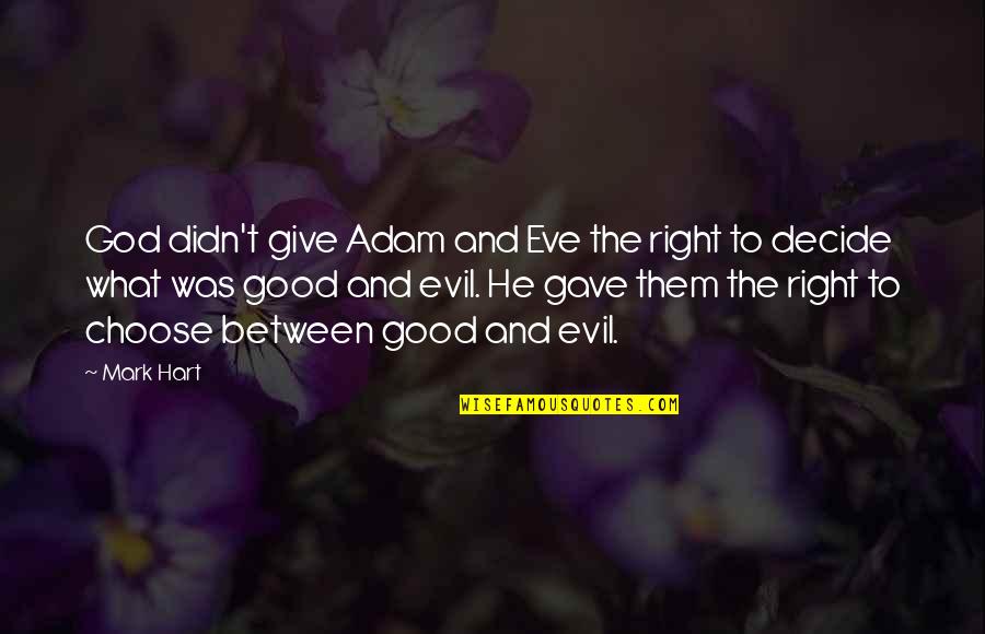 Decide Quotes By Mark Hart: God didn't give Adam and Eve the right