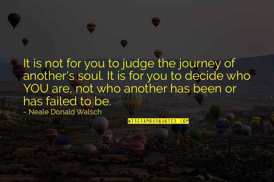 Decide Quotes By Neale Donald Walsch: It is not for you to judge the