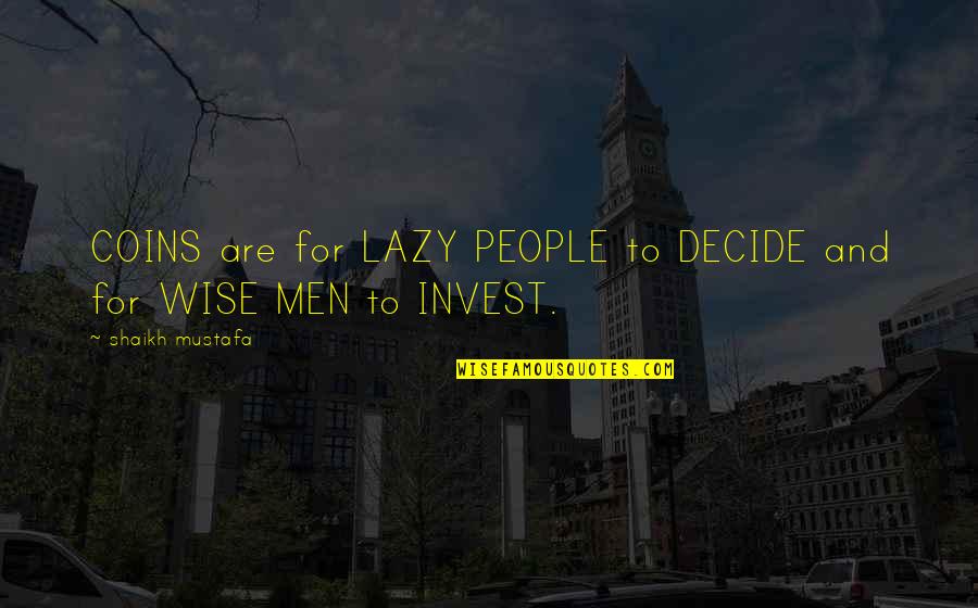 Decide Quotes By Shaikh Mustafa: COINS are for LAZY PEOPLE to DECIDE and Decide Quotes By Shaikh Mustafa: COINS are for LAZY PEOPLE to DECIDE and