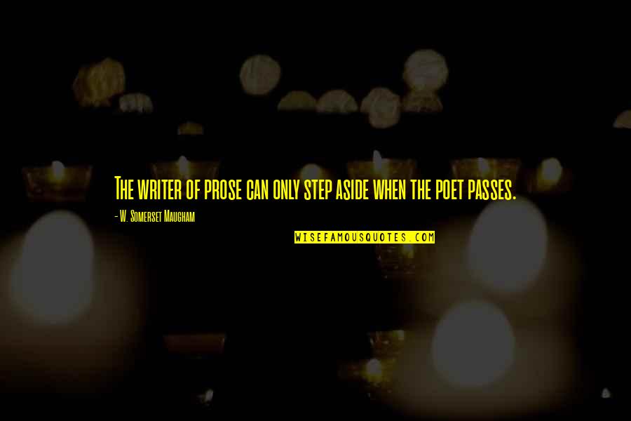 Decide Wisely Quotes By W. Somerset Maugham: The writer of prose can only step aside