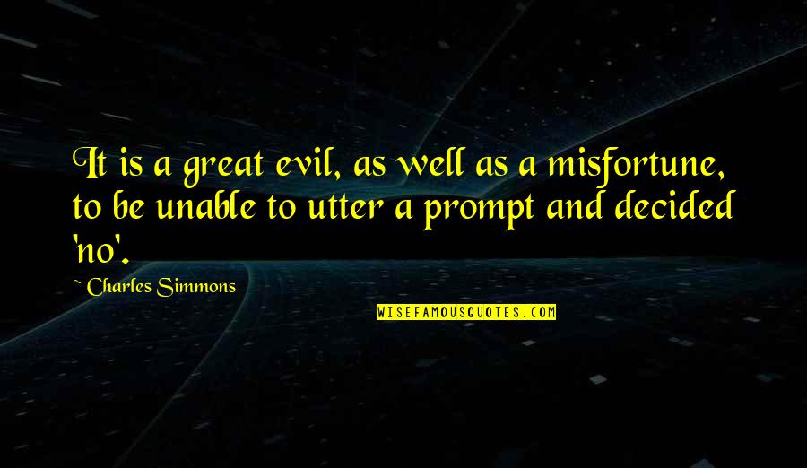 Decided Quotes By Charles Simmons: It is a great evil, as well as