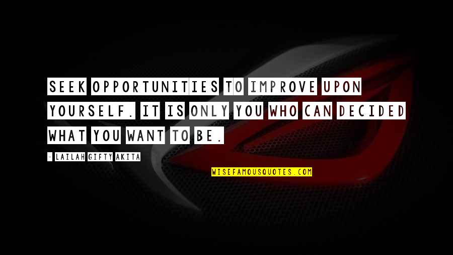 Decided Quotes By Lailah Gifty Akita: Seek opportunities to improve upon yourself. It is