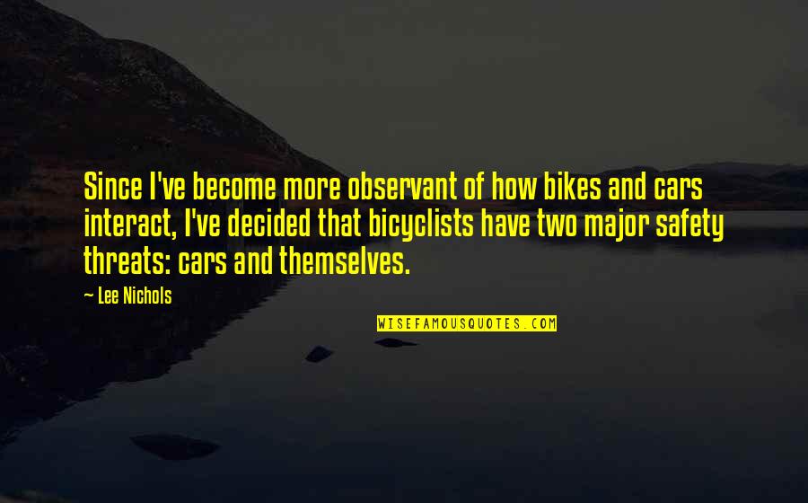 Decided Quotes By Lee Nichols: Since I've become more observant of how bikes