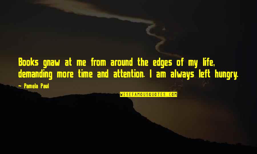 Decided To Be Happy Quotes By Pamela Paul: Books gnaw at me from around the edges Decided To Be Happy Quotes By Pamela Paul: Books gnaw at me from around the edges