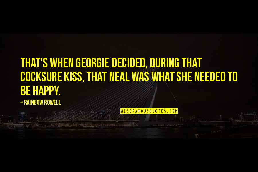 Decided To Be Happy Quotes By Rainbow Rowell: That's when Georgie decided, during that cocksure kiss, Decided To Be Happy Quotes By Rainbow Rowell: That's when Georgie decided, during that cocksure kiss,