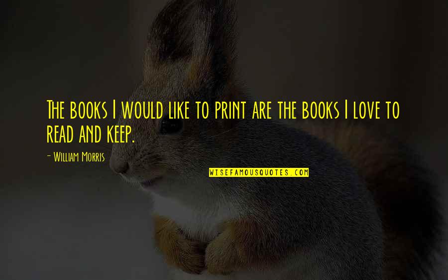 Decided To Be Happy Quotes By William Morris: The books I would like to print are