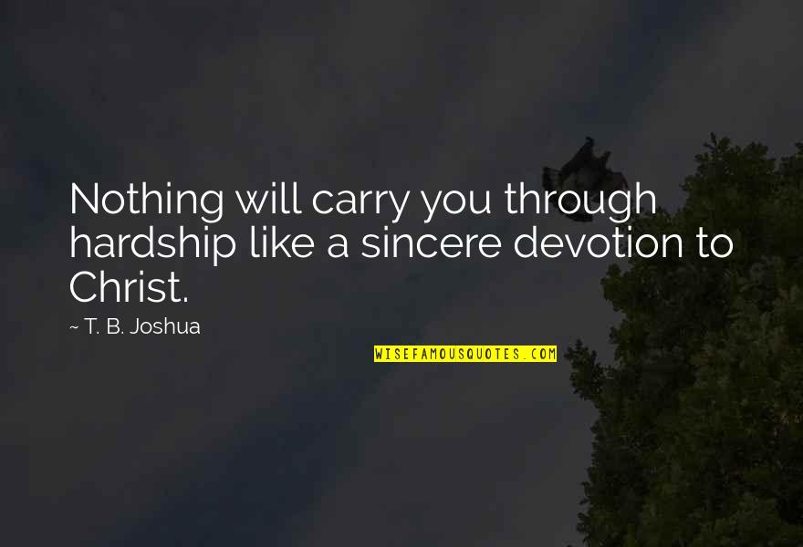 Decidem Papiron Quotes By T. B. Joshua: Nothing will carry you through hardship like a