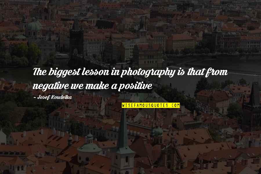 Decidere Passato Quotes By Josef Koudelka: The biggest lesson in photography is that from