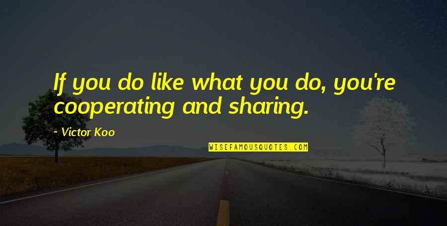 Deciders Quotes By Victor Koo: If you do like what you do, you're