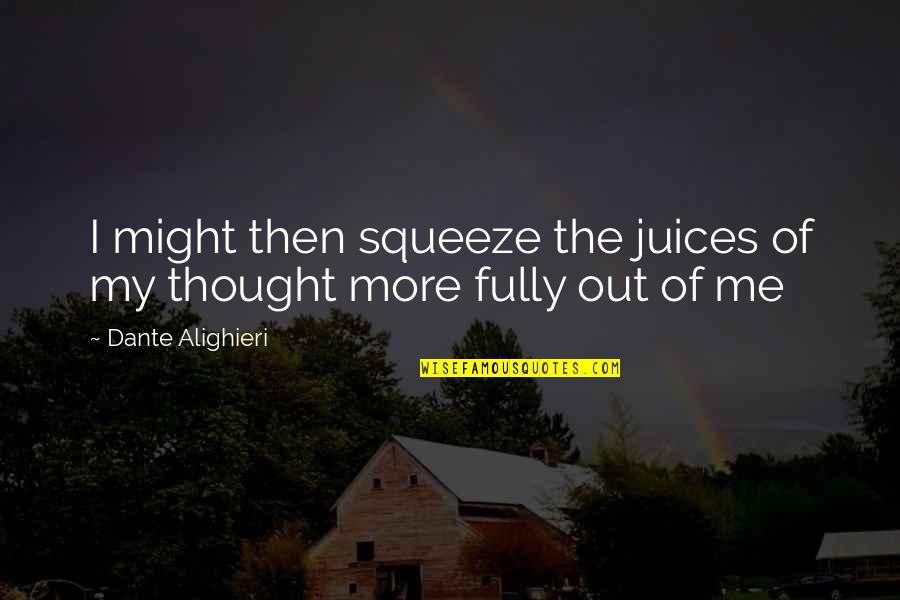 Decides On Something Say Quotes By Dante Alighieri: I might then squeeze the juices of my