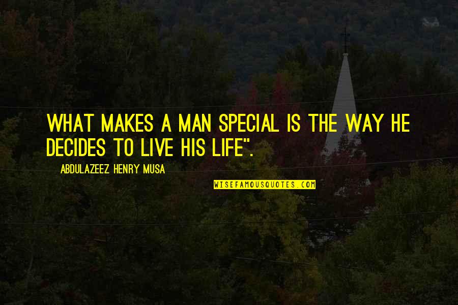 Decides Quotes By Abdulazeez Henry Musa: What makes a man special is the way Decides Quotes By Abdulazeez Henry Musa: What makes a man special is the way