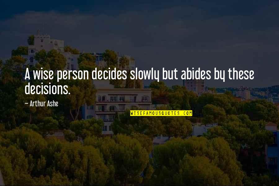 Decides Quotes By Arthur Ashe: A wise person decides slowly but abides by
