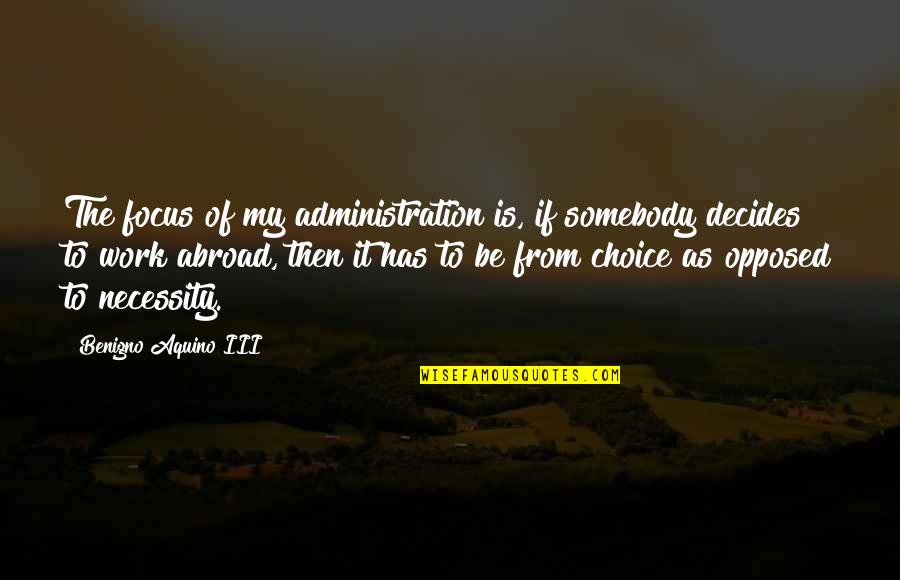 Decides Quotes By Benigno Aquino III: The focus of my administration is, if somebody Decides Quotes By Benigno Aquino III: The focus of my administration is, if somebody