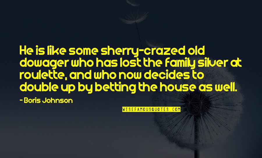 Decides Quotes By Boris Johnson: He is like some sherry-crazed old dowager who Decides Quotes By Boris Johnson: He is like some sherry-crazed old dowager who