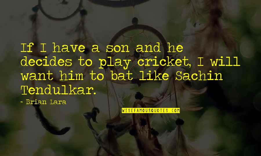 Decides Quotes By Brian Lara: If I have a son and he decides Decides Quotes By Brian Lara: If I have a son and he decides