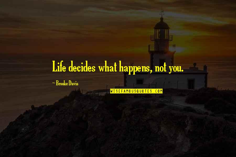 Decides Quotes By Brooke Davis: Life decides what happens, not you. Decides Quotes By Brooke Davis: Life decides what happens, not you.