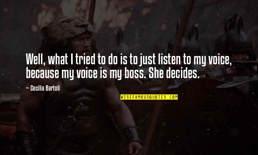 Decides Quotes By Cecilia Bartoli: Well, what I tried to do is to Decides Quotes By Cecilia Bartoli: Well, what I tried to do is to