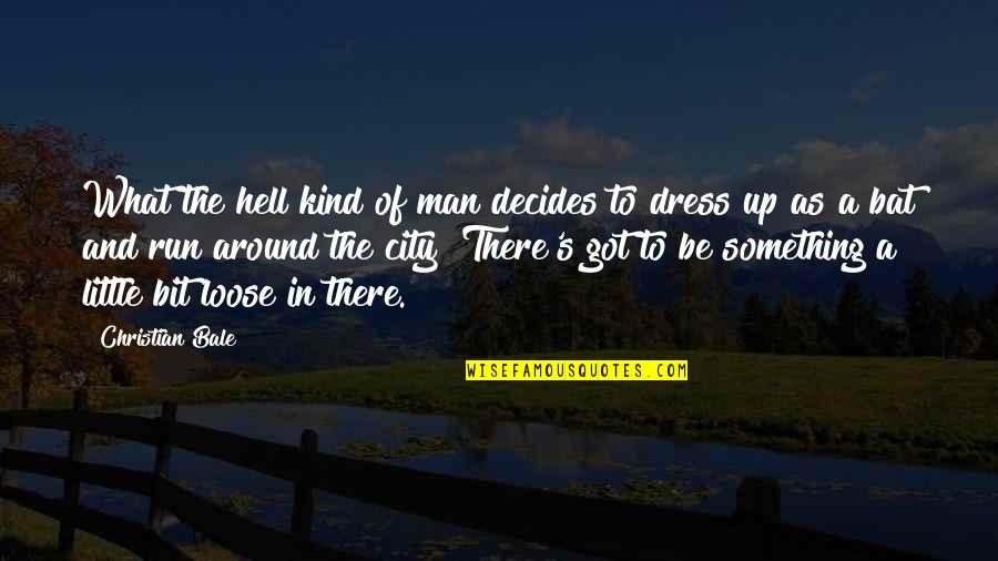 Decides Quotes By Christian Bale: What the hell kind of man decides to Decides Quotes By Christian Bale: What the hell kind of man decides to