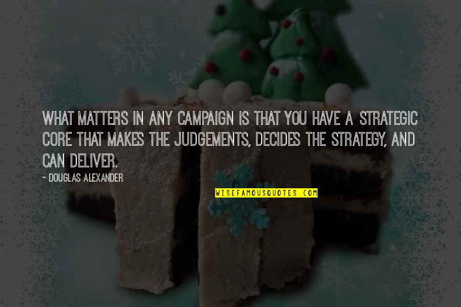 Decides Quotes By Douglas Alexander: What matters in any campaign is that you Decides Quotes By Douglas Alexander: What matters in any campaign is that you