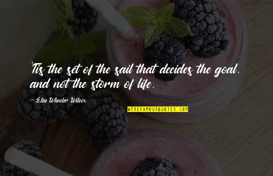 Decides Quotes By Ella Wheeler Wilcox: 'Tis the set of the sail that decides Decides Quotes By Ella Wheeler Wilcox: 'Tis the set of the sail that decides