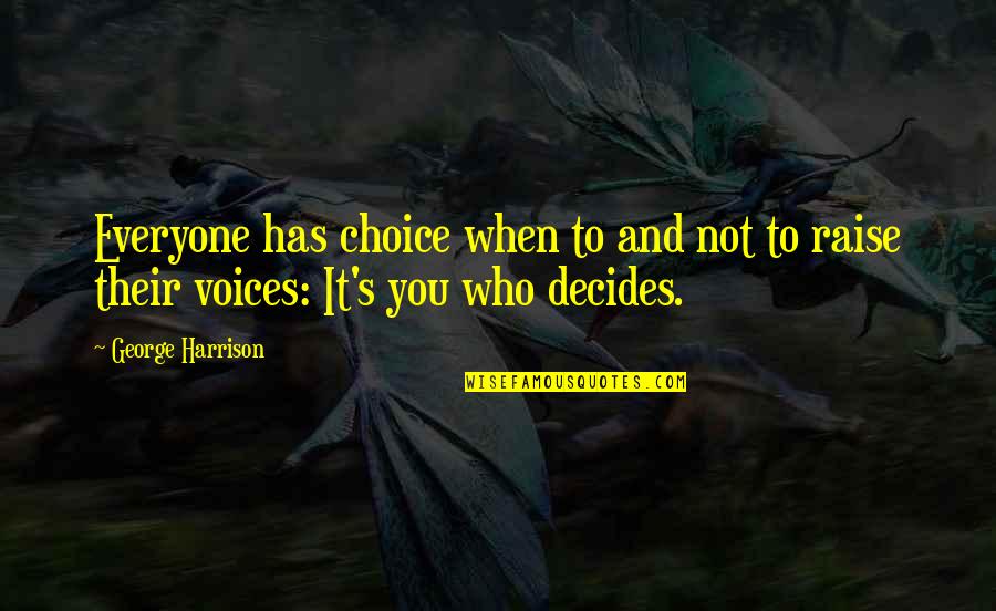 Decides Quotes By George Harrison: Everyone has choice when to and not to