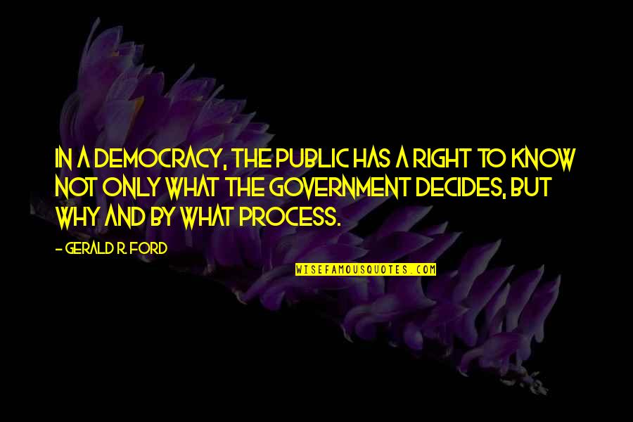 Decides Quotes By Gerald R. Ford: In a democracy, the public has a right Decides Quotes By Gerald R. Ford: In a democracy, the public has a right