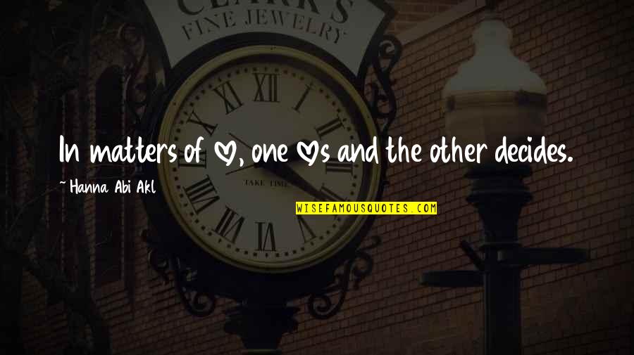 Decides Quotes By Hanna Abi Akl: In matters of love, one loves and the Decides Quotes By Hanna Abi Akl: In matters of love, one loves and the