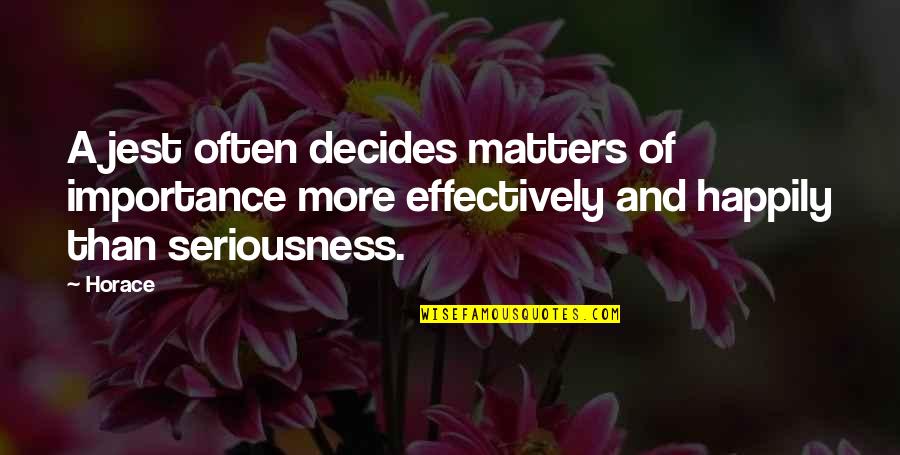Decides Quotes By Horace: A jest often decides matters of importance more