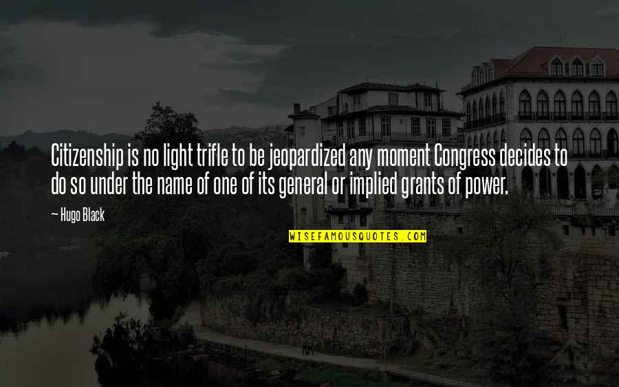 Decides Quotes By Hugo Black: Citizenship is no light trifle to be jeopardized Decides Quotes By Hugo Black: Citizenship is no light trifle to be jeopardized