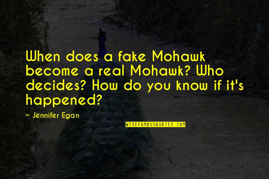 Decides Quotes By Jennifer Egan: When does a fake Mohawk become a real Decides Quotes By Jennifer Egan: When does a fake Mohawk become a real
