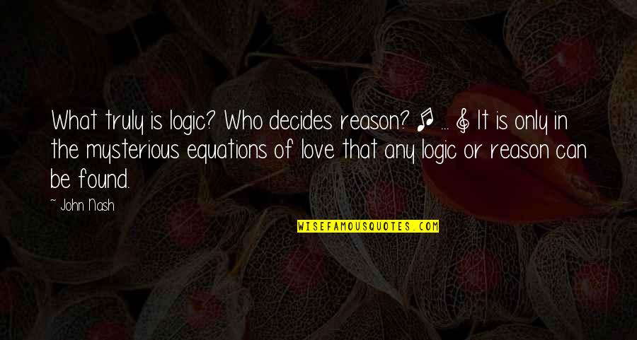 Decides Quotes By John Nash: What truly is logic? Who decides reason? [ Decides Quotes By John Nash: What truly is logic? Who decides reason? [