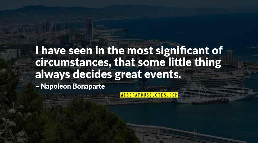 Decides Quotes By Napoleon Bonaparte: I have seen in the most significant of Decides Quotes By Napoleon Bonaparte: I have seen in the most significant of