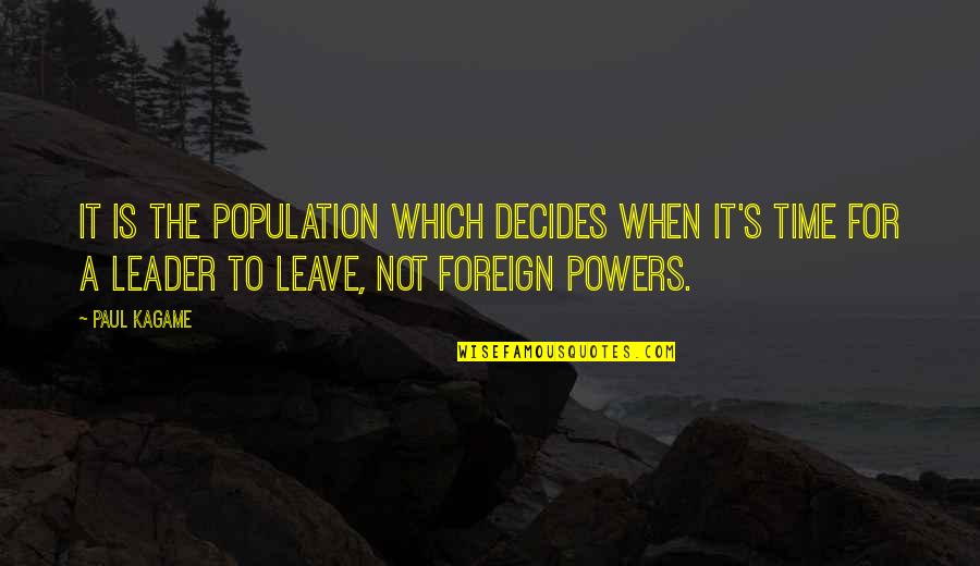 Decides Quotes By Paul Kagame: It is the population which decides when it's Decides Quotes By Paul Kagame: It is the population which decides when it's