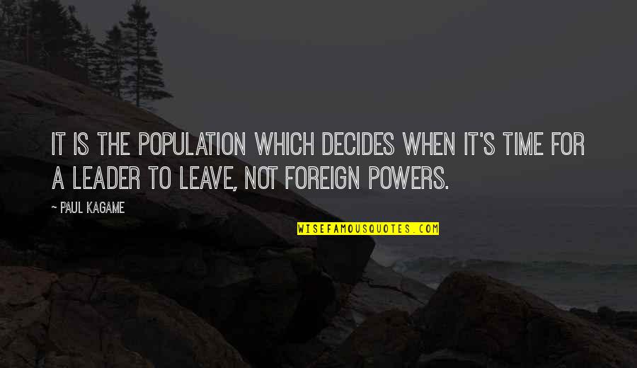 Decides To Leave Quotes By Paul Kagame: It is the population which decides when it's