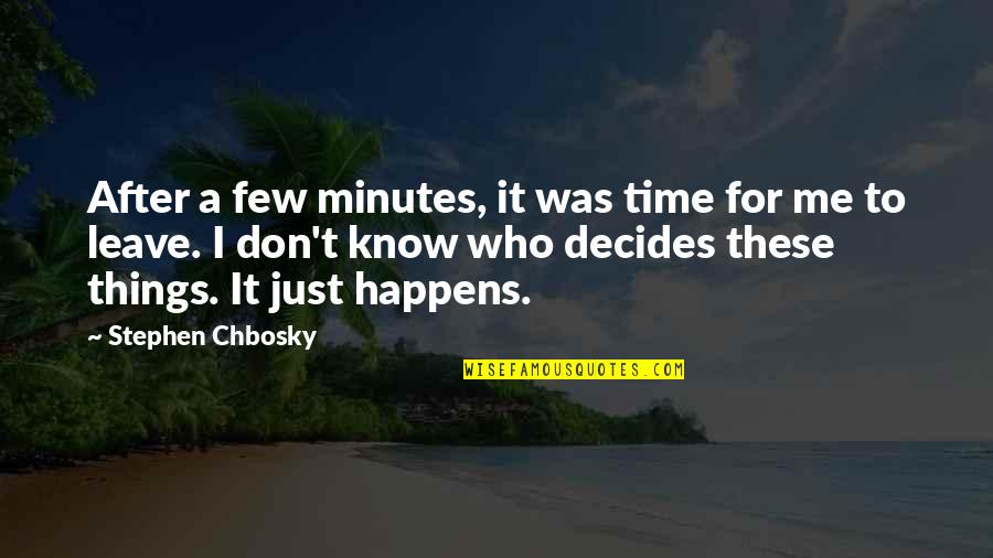 Decides To Leave Quotes By Stephen Chbosky: After a few minutes, it was time for