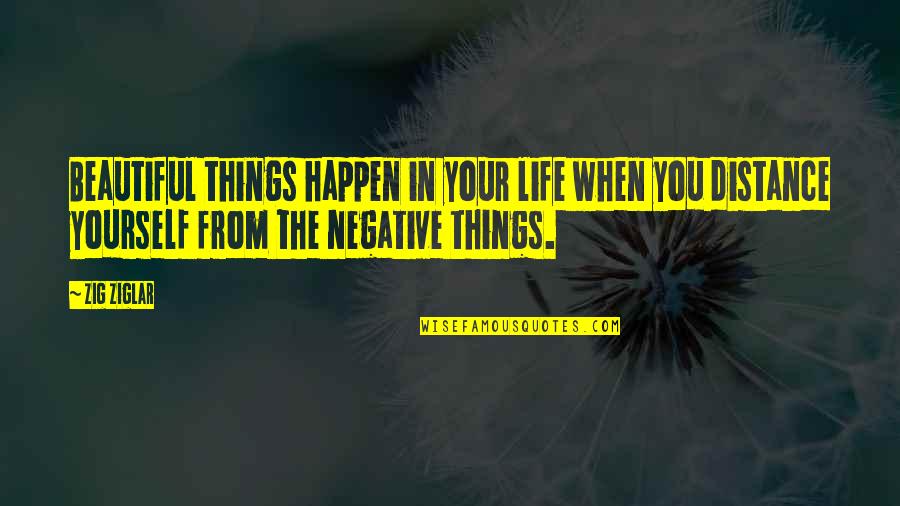 Decides To Leave Quotes By Zig Ziglar: Beautiful things happen in your life when you