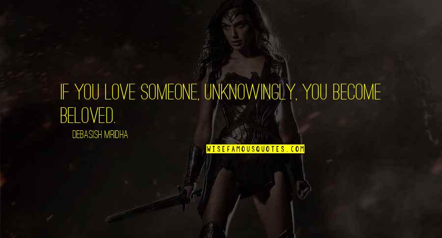 Decidida Definicion Quotes By Debasish Mridha: If you love someone, unknowingly, you become beloved. Decidida Definicion Quotes By Debasish Mridha: If you love someone, unknowingly, you become beloved.