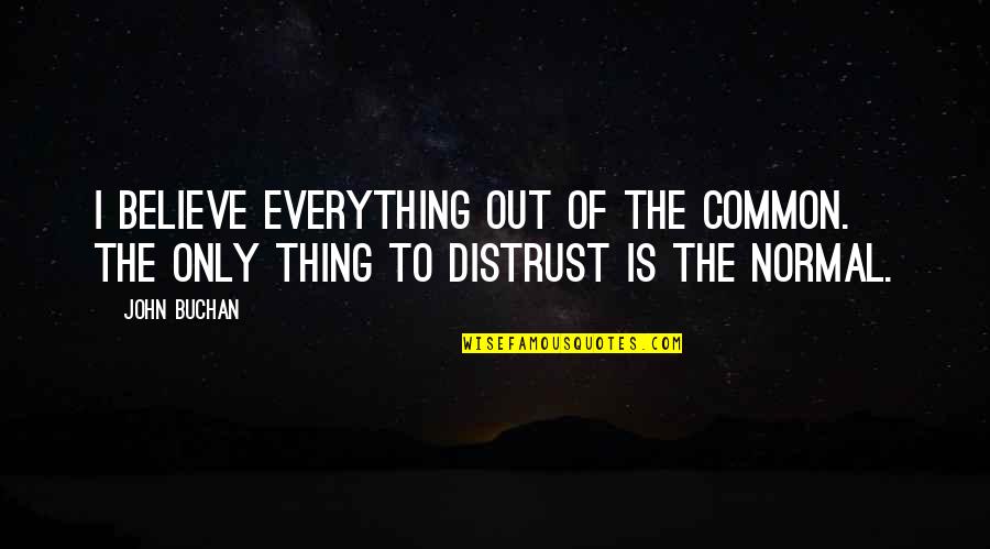 Decidida Definicion Quotes By John Buchan: I believe everything out of the common. The