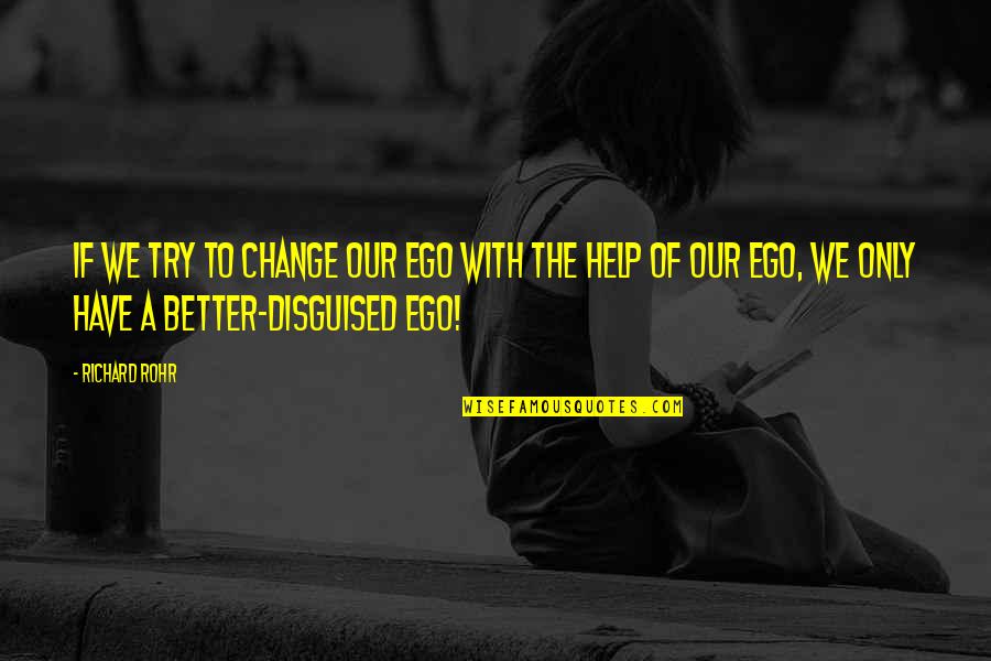 Decidida Definicion Quotes By Richard Rohr: If we try to change our ego with Decidida Definicion Quotes By Richard Rohr: If we try to change our ego with