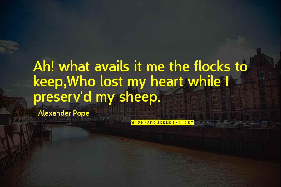 Decidido Tagalog Quotes By Alexander Pope: Ah! what avails it me the flocks to