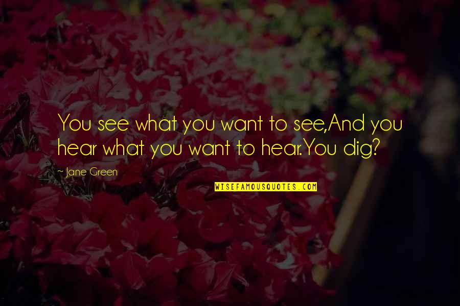 Decidido Tagalog Quotes By Jane Green: You see what you want to see,And you