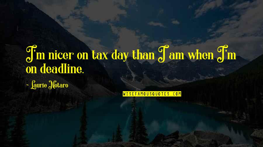 Decidido Tagalog Quotes By Laurie Notaro: I'm nicer on tax day than I am