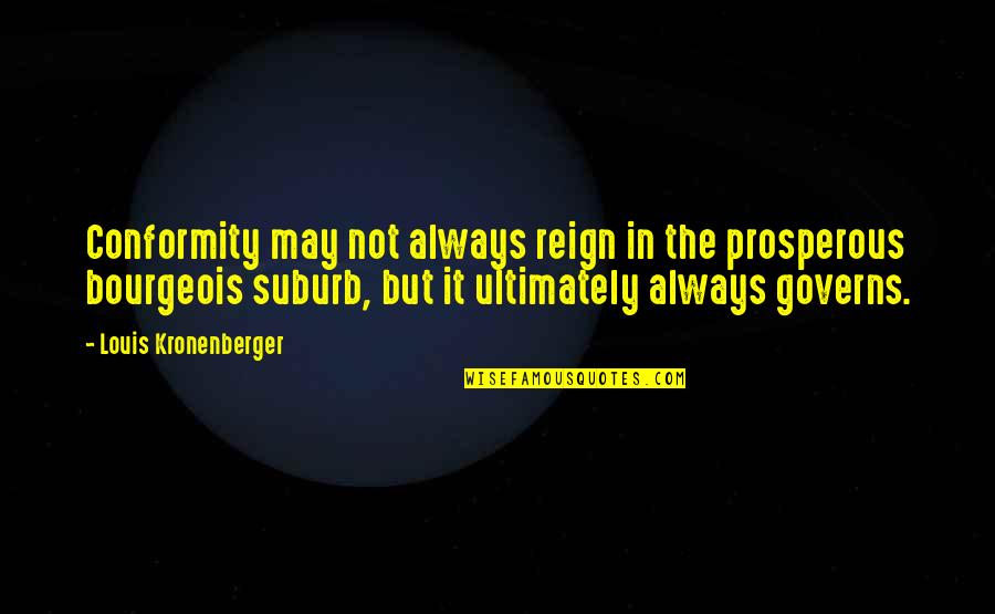 Decidido Tagalog Quotes By Louis Kronenberger: Conformity may not always reign in the prosperous Decidido Tagalog Quotes By Louis Kronenberger: Conformity may not always reign in the prosperous